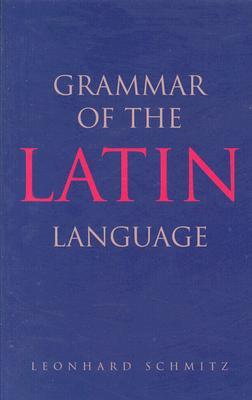 Grammar of the Latin Language (English and Latin Edition)