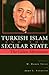 Turkish Islam and the Secular State by M. Hakan Yavuz