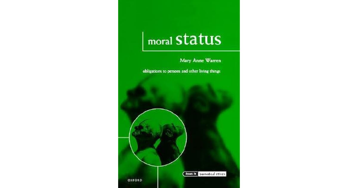 Moral Status Obligations to Persons and Other Living Things by Mary Anne Warren