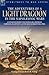 The Adventures of a Light Dragoon in the Napoleonic Wars - a Cavalryman During the Peninsular & Waterloo Campaigns, in Captivity & at the Siege of Bhurtpore, India