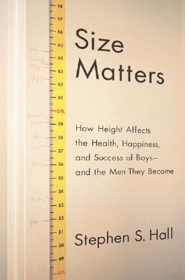 Size Matters: How Height Affects the Health, Happiness, and Success of Boys - and the Men They Become (Hardcover)