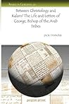 Between Christology and Kalam? the Life and Letters of George, Bishop of the Arab Tribes (Analecta Gorgiana)