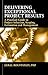 Delivering Exceptional Project Results: A Practical Guide to Project Selection, Scoping, Estimation and Management