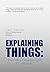Explaining Things: Inventing Ourselves and Our Worlds
