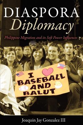 Diaspora Diplomacy: Philippine Migration and Its Soft Power Influences (Paperback)