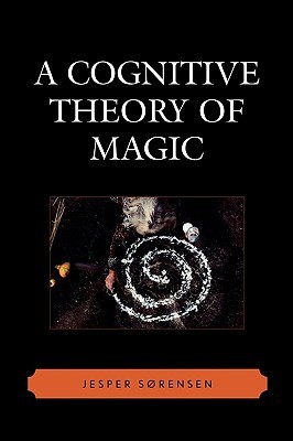 A Cognitive Theory of Magic (Cognitive Science of Religion Series)