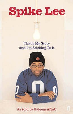 Spike Lee : That's My Story and I'm Sticking to It (Paperback)