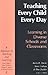 Teaching Every Child Every Day: Learning in Diverse Schools and Classrooms (Advances in Teaching & Learning Series)