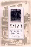 Too Close to the Falls: A Memoir