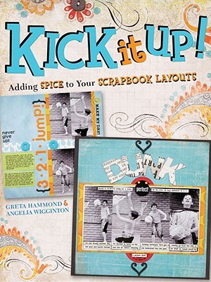 Kick It Up!: Adding Spice to Your Scrapbook Layouts (Paperback)