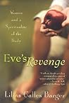 Eve's Revenge: Women and a Spirituality of the Body Eve's Revenge: Women and a Spirituality of the Body
