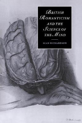 British Romanticism and the Science of the Mind (Cambridge Studies in Romanticism, Series Number 47)