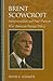Brent Scowcroft by David F. Schmitz