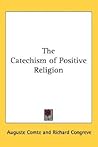 The Catechism of Positive Religion The Catechism of Positive Religion