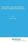 Tradition and Argument in Classical Indian Linguistics: The Bahiraṅga-Paribhāṣā in the Paribhāṣenduśekhara (Studies of Classical India, 6) Tradition and Argument in Classical Indian Linguistics: The Bahiraṅga-Paribhāṣā in the Paribhāṣenduśekhara (Studies of Classical India, 6)