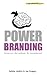 Power Branding Stand out. Get noticed. Be remembered