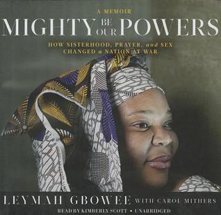 Mighty Be Our Powers: How Sisterhood, Prayer, and Sex Changed a Nation at War