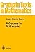 A Course in Arithmetic (Graduate Texts in Mathematics, Vol. 7) (Graduate Texts in Mathematics, 7)
