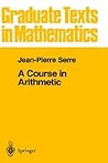 A Course in Arithmetic (Graduate Texts in Mathematics, Vol. 7) by Jean-Pierre Serre