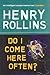 Do I Come Here Often? by henry-rollins