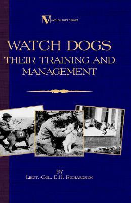 Watch Dogs: Their Training & Management (A Vintage Dog Books Breed Classic )