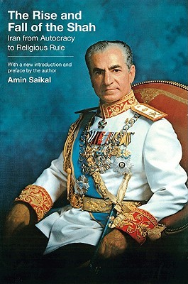 The Rise and Fall of the Shah: Iran from Autocracy to Religious Rule (Paperback)