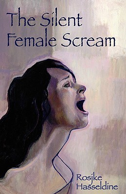 The Silent Female Scream: Learn how to believe that as a woman you have the right to be heard, valued and respected, and to know that anything less is just not okay. (Paperback)