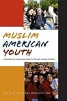 Muslim American Youth: Understanding Hyphenated Identities through Multiple Methods (Qualitative Studies in Psychology, 12) Muslim American Youth: Understanding Hyphenated Identities through Multiple Methods (Qualitative Studies in Psychology, 12)