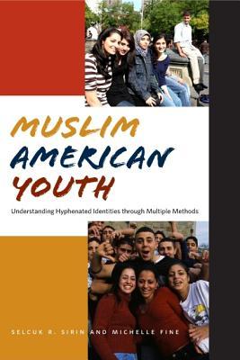 Muslim American Youth: Understanding Hyphenated Identities through Multiple Methods (Qualitative Studies in Psychology, 12)