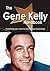 The Gene Kelly Handbook - Everything You Need to Know about Gene Kelly