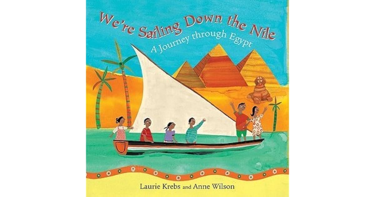 We're Sailing Down the Nile A Journey Through Egypt by Laurie Krebs