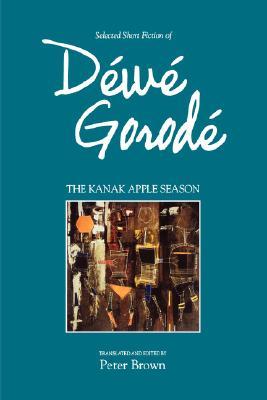 The Kanak Apple Season: Selected Short Fiction of Dewe Gorode (Contemporary Writing in the Pacific, 1)