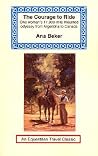 The Courage to Ride: One Woman's 17,000-Mile Mounted Odyssey from Argentina to Canada (Equestrian Travel Classics) The Courage to Ride: One Woman's 17,000-Mile Mounted Odyssey from Argentina to Canada (Equestrian Travel Classics)
