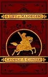 A Complete Life of Major General George A. Custer