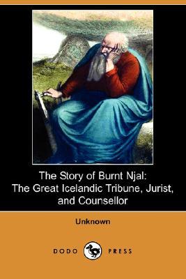 The Story of Burnt Njal: The Great Icelandic Tribune, Jurist and Counsellor