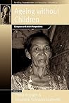 Ageing Without Children: European and Asian Perspectives on Elderly Access to Support Networks (Fertility, Reproduction and Sexuality: Social and Cultural Perspectives, 6)