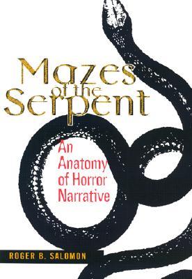 Mazes of the Serpent: An Anatomy of Horror Narrative (Hardcover)