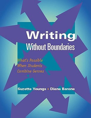 Writing Without Boundaries: What's Possible When Students Combine Genres (Paperback)