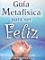 Guia Metafisica para Ser Feliz (Coleccion Metafisica Saint Germain) (Spanish Edition)