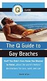 The Q Guide to Gay Beaches: Stuff You Didn't Know You Wanted to Know...about the World's Hottest Destinations for Tans, Sand, and Sun (The Q Guides) The Q Guide to Gay Beaches: Stuff You Didn't Know You Wanted to Know...about the World's Hottest Destinations for Tans, Sand, and Sun (The Q Guides)