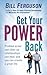 Get Your Power Back: Problem areas can clear up, relationships can heal, and you can create a great life