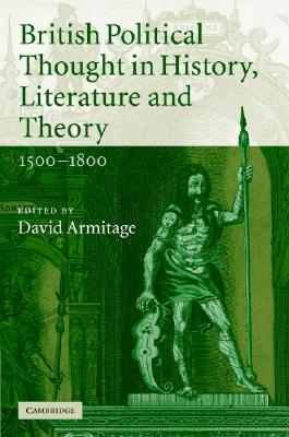 British Political Thought in History, Literature and Theory, 1500–1800 (Hardcover)