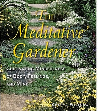 The Meditative Gardener: Cultivating Mindfulness of Body, Feelings, and Mind (Paperback)