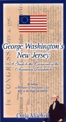 George Washington's N. J.: A Guide to the Crossroads of the American Revolution (Paperback)