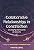 Collaborative Relationships in Construction: Developing Frameworks and Networks