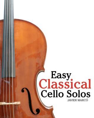 Easy Classical Cello Solos: Featuring music of Bach, Mozart, Beethoven, Tchaikovsky and others. (Paperback)