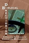 Biblical Directionism: A Biblical Approach to Counseling Methodology Biblical Directionism: A Biblical Approach to Counseling Methodology