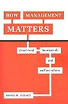 How Management Matters: Street-Level Bureaucrats and Welfare Reform (Public Management and Change) How Management Matters: Street-Level Bureaucrats and Welfare Reform (Public Management and Change)
