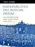 Nationalizing the Russian Empire: The Campaign against Enemy Aliens during World War I (Russian Research Center Studies)
