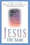 Jesus - The Same: The Compelling Christ Yesterday, Today and Forever